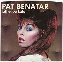 Pat Benatar : Little Too Late
